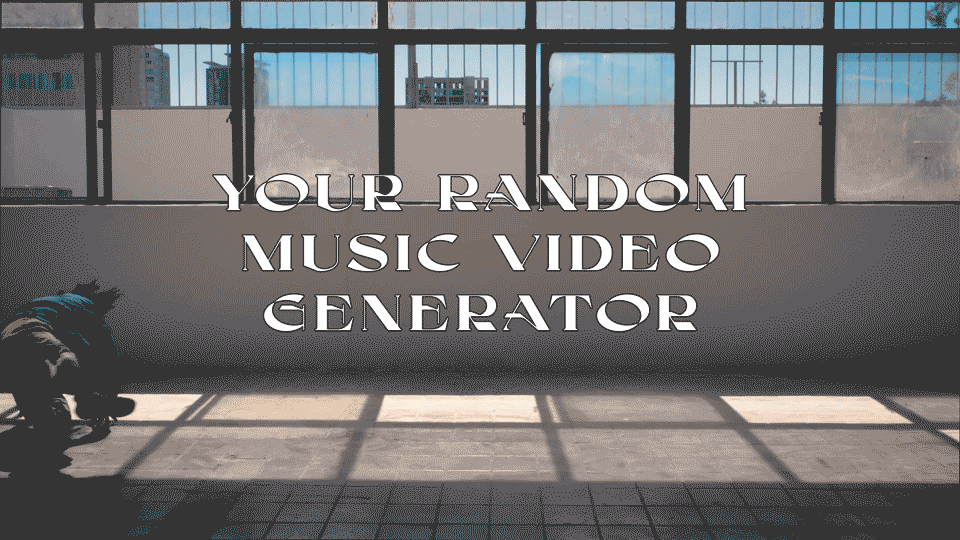 Your Random Music Video Generator